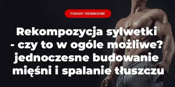 Budowanie masy na redukcji: Mit czy możliwość? Poznaj fakty